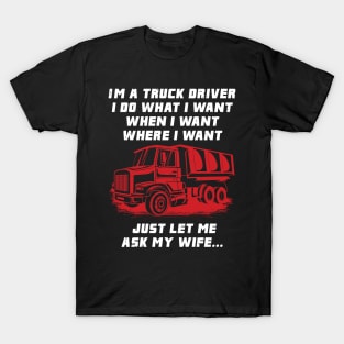 TRUCK DRIVER: Truck Driver Let Me Ask T-Shirt